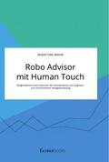 Mahr |  Robo Advisor mit Human Touch. Möglichkeiten und Grenzen der Kombination aus digitaler und menschlicher Anlageberatung | Buch |  Sack Fachmedien