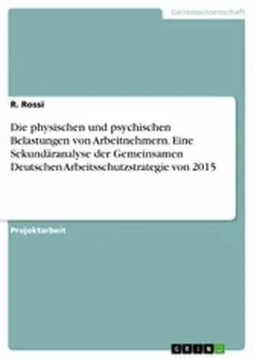Rossi |  Die physischen und psychischen Belastungen von Arbeitnehmern. Eine Sekundäranalyse der Gemeinsamen Deutschen Arbeitsschutzstrategie von 2015 | eBook | Sack Fachmedien