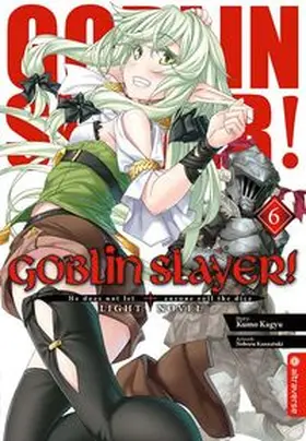 Kagyu / Kannatuki |  Goblin Slayer! Light Novel 06 | Buch |  Sack Fachmedien