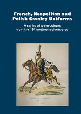 Baumann / Stein / Gärtner |  French, Neapolitan and Polish Cavalry Uniforms 1804-1831 | Buch |  Sack Fachmedien