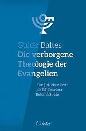 Baltes |  Die verborgene Theologie der Evangelien | Buch |  Sack Fachmedien