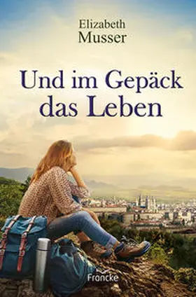 Musser |  Und im Gepäck das Leben | Buch |  Sack Fachmedien
