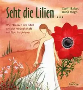 Baltes |  Seht die Lilien ... | Buch |  Sack Fachmedien