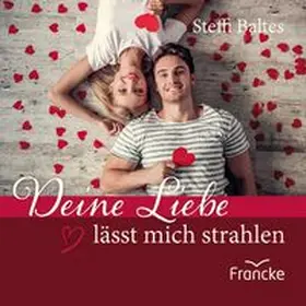 Baltes |  Deine Liebe lässt mich strahlen | Buch |  Sack Fachmedien
