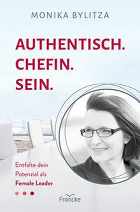 Bylitza |  Authentisch. Chefin. Sein. | Buch |  Sack Fachmedien