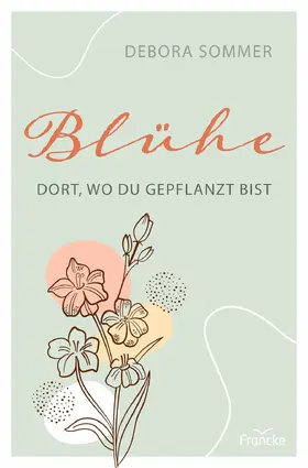 Sommer |  Blühe dort, wo du gepflanzt bist | eBook | Sack Fachmedien