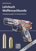 Busche |  Lehrbuch Waffensachkunde - Lehrgangsausgabe mit Gesetzestexten | Buch |  Sack Fachmedien