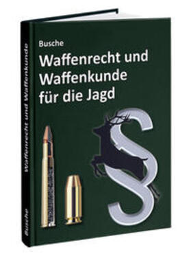 Busche | Waffenrecht und Waffenkunde für die Jagd | Buch | 978-3-96394-403-1 | sack.de