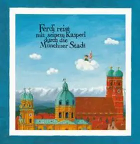 Gottanka |  Ferdi reist mit seinem Kasperl durch die Münchner Stadt | Buch |  Sack Fachmedien