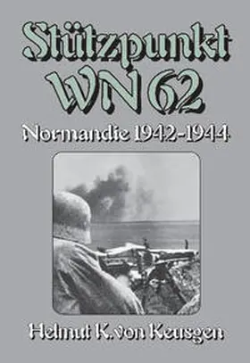 von Keusgen |  Stützpunkt WN 62 - Normandie 1942-1944 | Buch |  Sack Fachmedien