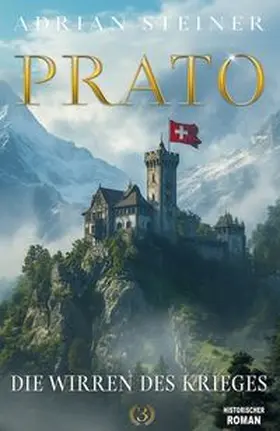 Steiner | Prato Band 3 - Die Wirren des Krieges | Buch | 978-3-96403-512-7 | www.sack.de