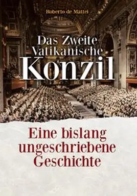 de Mattei |  Das Zweite Vatikanische Konzil | Buch |  Sack Fachmedien