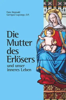 Garrigou-Lagrange |  Die Mutter des Erlösers und unser inneres Leben | Buch |  Sack Fachmedien