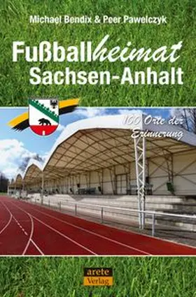 Bendix / Pawelczyk |  Fußballheimat Sachsen-Anhalt | Buch |  Sack Fachmedien