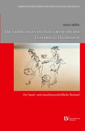 Müller |  Die Sammlungen des Schulmuseums der Universität Hildesheim: Der hand- und maschinenschriftliche Bestand | Buch |  Sack Fachmedien