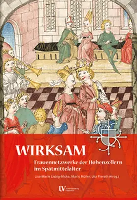 Liebig-Micko / Müller / Piereth |  WIRKSAM. Frauennetzwerke der Hohenzollern im Spätmittelalter | Buch |  Sack Fachmedien