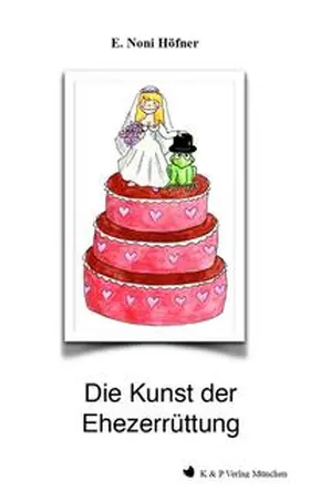 Höfner / K & P - Verlag | Die Kunst der Ehezerrüttung | Buch | 978-3-96443-413-5 | sack.de