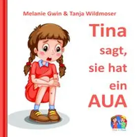 Gwin / Wildmoser / Elvea Verlag |  Tina sagt, sie hat ein AUA | Buch |  Sack Fachmedien