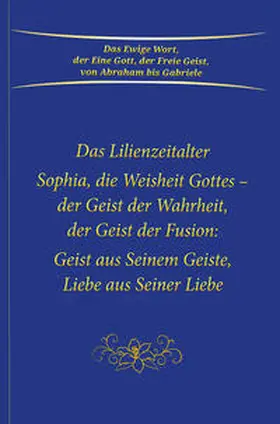 Gabriele |  Sophia, die Weisheit Gottes - der Geist der Wahrheit, der Geist der Fusion: Geist aus Seinem Geiste, Liebe aus Seiner Liebe | Buch |  Sack Fachmedien