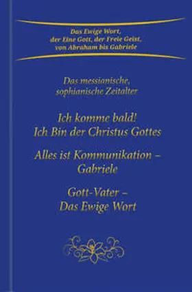 Gabriele |  Ich komme bald! Ich Bin der Christus Gottes; Alles ist Kommunikation - Gabriele; Gott-Vater - Das Ewige Wort | Buch |  Sack Fachmedien