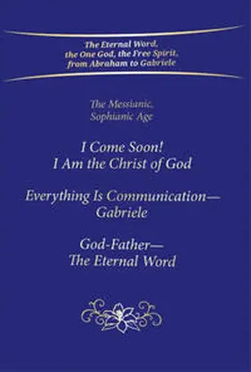 Gabriele |  I Come Soon! I Am the Christ of God - Everything is Communication, Gabriele - God-Father, The Eternal Word | Buch |  Sack Fachmedien