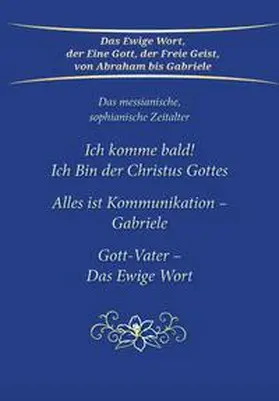Gabriele |  Ich komme bald! Ich Bin der Christus Gottes; Alles ist Kommunikation - Gabriele; Gott-Vater - Das Ewige Wort | Buch |  Sack Fachmedien