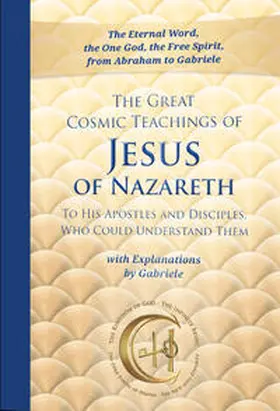 Gabriele |  The Great Cosmic Teachings of Jesus of Nazareth to His Apostles and Disciples Who Could Understand Them with Explanations by Gabriele | Buch |  Sack Fachmedien