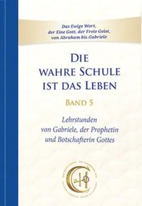 Gabriele / Gabriele-Verlag Das Wort |  Die wahre Schule ist das Leben – Band 5 | eBook | Sack Fachmedien