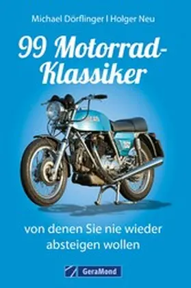 Dörflinger / Neu |  99 Motorrad-Klassiker, von denen Sie nie wieder absteigen wollen | eBook | Sack Fachmedien