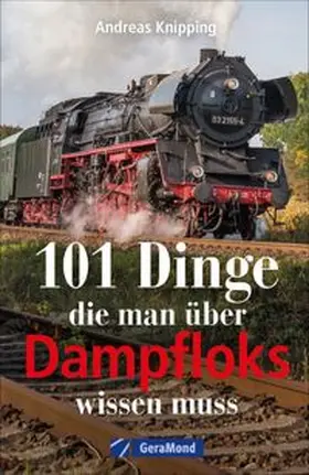 Knipping |  101 Dinge, die man über Dampfloks wissen muss | Buch |  Sack Fachmedien