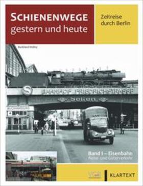 Wollny / Fleischer / Kuom | Schienenwege gestern und heute - Zeitreise durch Berlin | Buch | 978-3-96453-297-8 | sack.de
