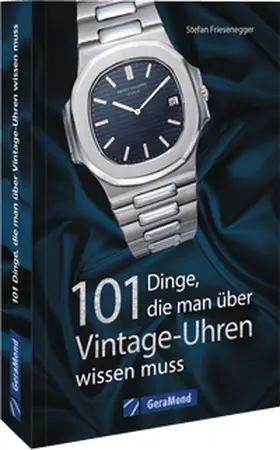Friesenegger |  101 Dinge, die man über Vintage-Uhren wissen muss | Buch |  Sack Fachmedien