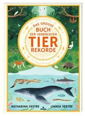Vestre |  Das große Buch der verrückten Tierrekorde | Buch |  Sack Fachmedien