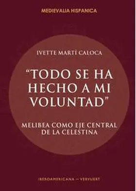Martí Caloca |  “Todo se ha hecho a mi voluntad" : Melibea como eje central de La Celestina | Buch |  Sack Fachmedien