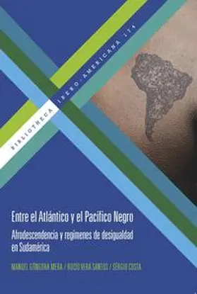 Góngora Mera / Rocío Vera Santos / Vera Santos |  Entre el Atlántico y el Pacífico Negro. Afrodescendencia y regímenes de desigualdad en Sudamérica | Buch |  Sack Fachmedien