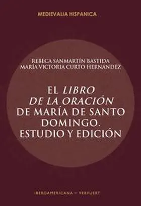 Sanmartín Bastida / Curto Hernández |  El Libro de la oración de María de Santo Domingo : estudio y edición | Buch |  Sack Fachmedien
