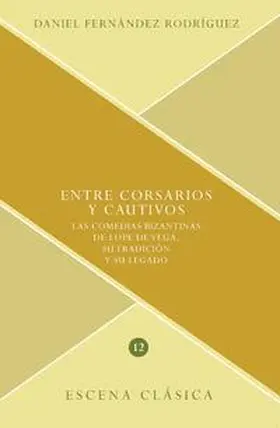 Fernández Rodríguez |  Entre corsarios y cautivos : las comedias bizantinas de Lope de Vega, su tradición y su legado | Buch |  Sack Fachmedien