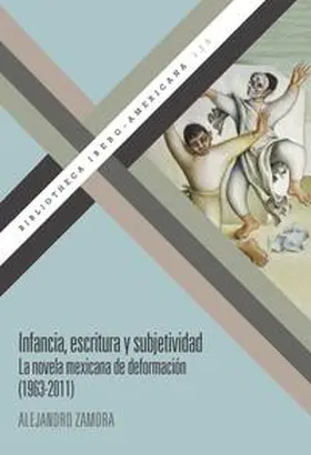 Zamora |  Infancia, escritura y subjetividad : la novela mexicana de deformación (1963-2011) | Buch |  Sack Fachmedien