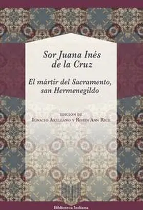 Arellano / Rice |  El mártir del sacramento, San Hermenegildo / Sor Juana Inés de la Cruz | Buch |  Sack Fachmedien