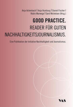 Achenbach / Fischer / Humburg | Good Practice. Reader für guten Nachhaltigkeitsjournalismus | Buch | 978-3-96474-151-6 | sack.de