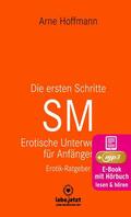 Hoffmann / www.lebe.jetzt |  Die ersten Schritte SM - Erotische Unterwerfung für Anfänger | Erotischer Hörbuch Ratgeber | eBook | Sack Fachmedien