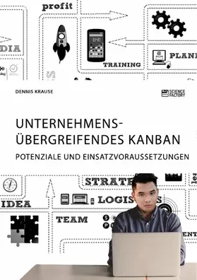 Krause |  Unternehmensübergreifendes Kanban. Potenziale und Einsatzvoraussetzungen | eBook | Sack Fachmedien