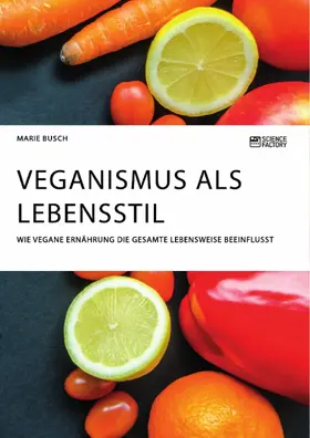 Busch |  Veganismus als Lebensstil. Wie vegane Ernährung die gesamte Lebensweise beeinflusst | eBook | Sack Fachmedien