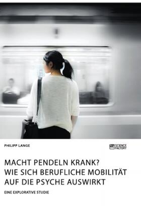 Lange |  Macht Pendeln krank? Wie sich berufliche Mobilität auf die Psyche auswirkt | Buch |  Sack Fachmedien