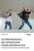 Müller |  Elterntrainings bei expansivem Problemverhalten. Wie wirksam sind deutschsprachige Trainingsprogramme? | Buch |  Sack Fachmedien