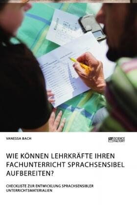 Bach |  Wie können Lehrkräfte ihren Fachunterricht sprachsensibel aufbereiten? Checkliste zur Entwicklung sprachsensibler Unterrichtsmaterialien | Buch |  Sack Fachmedien