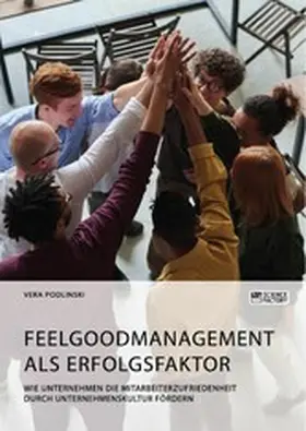Podlinski |  Feelgoodmanagement als Erfolgsfaktor. Wie Unternehmen die Mitarbeiterzufriedenheit durch Unternehmenskultur fördern | eBook | Sack Fachmedien