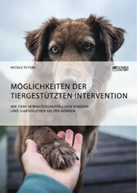 Peters |  Möglichkeiten der tiergestützten Intervention. Wie Tiere verhaltensauffälligen Kindern und Jugendlichen helfen können | eBook | Sack Fachmedien