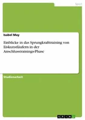 May |  Einblicke in das Sprungkrafttraining von Eiskunstläufern in der Anschlusstrainings-Phase | eBook | Sack Fachmedien
