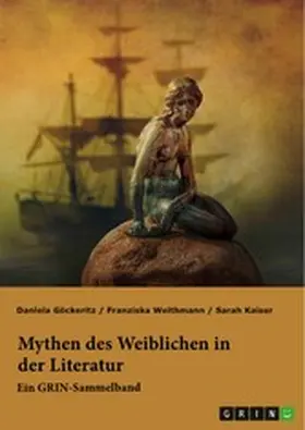 Weithmann / Kaiser / Göckeritz |  Mythen des Weiblichen in der Literatur. Nixe, Nymphe oder Meerjungfrau? | eBook | Sack Fachmedien